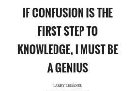 if-confusion-is-the-first-step-to-knowledge-i-must-be-a-genius-quote-1